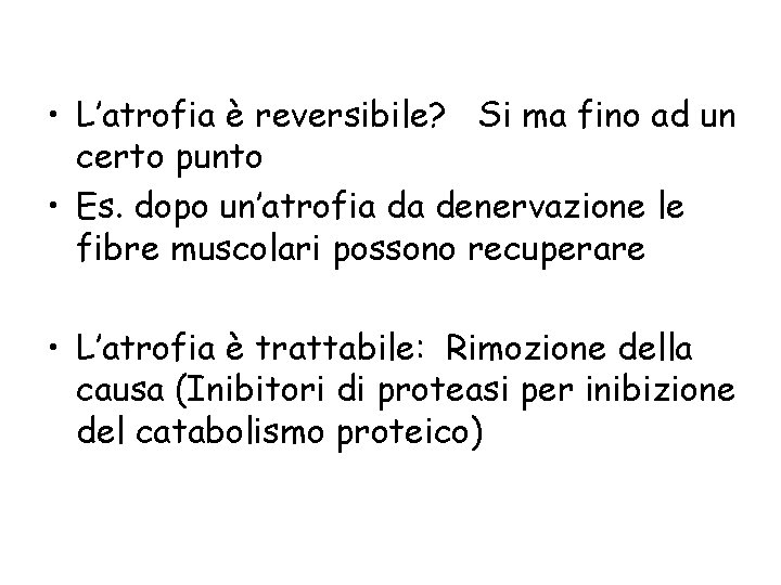  • L’atrofia è reversibile? Si ma fino ad un certo punto • Es.