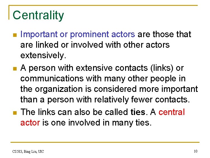 Centrality n n n Important or prominent actors are those that are linked or