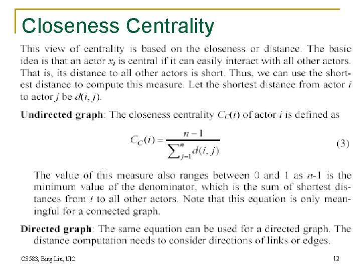 Closeness Centrality CS 583, Bing Liu, UIC 12 