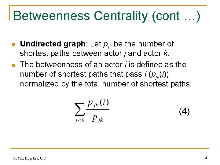 Betweenness Centrality (cont …) n n Undirected graph: Let pjk be the number of