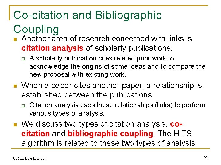 Co-citation and Bibliographic Coupling n Another area of research concerned with links is citation