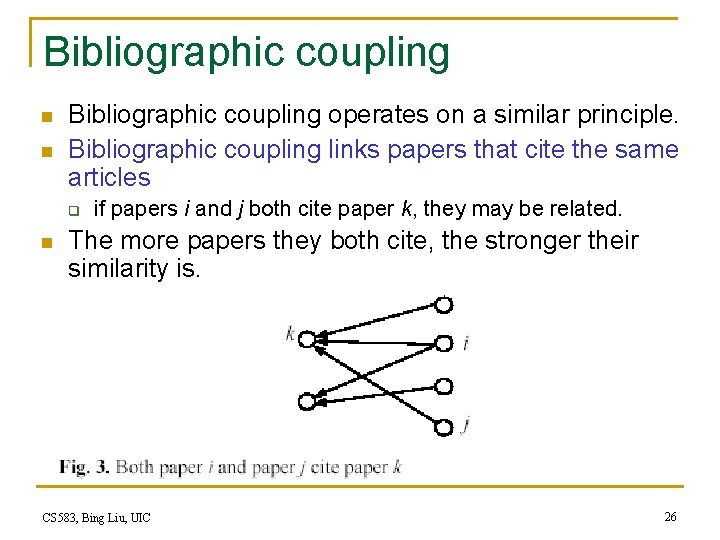 Bibliographic coupling n n Bibliographic coupling operates on a similar principle. Bibliographic coupling links