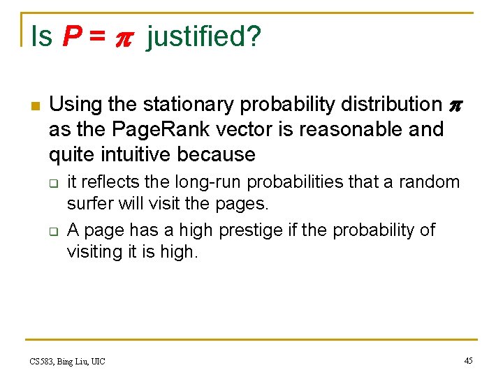 Is P = justified? n Using the stationary probability distribution as the Page. Rank