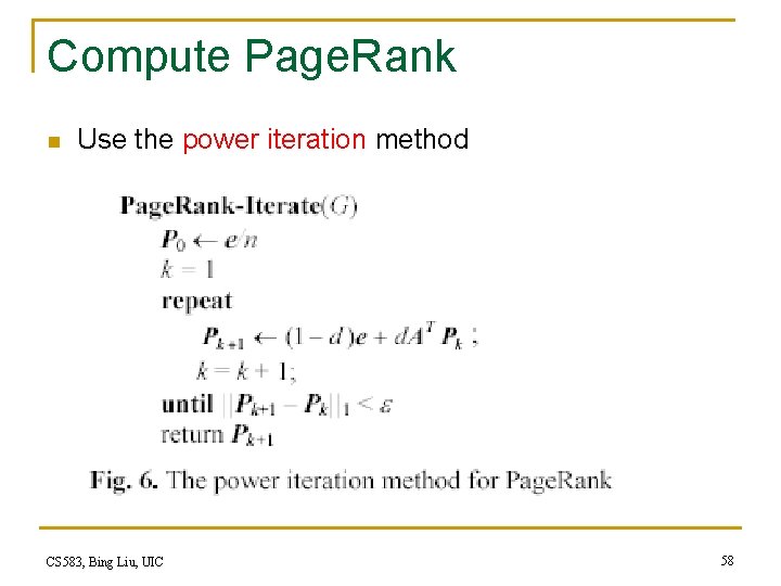 Compute Page. Rank n Use the power iteration method CS 583, Bing Liu, UIC