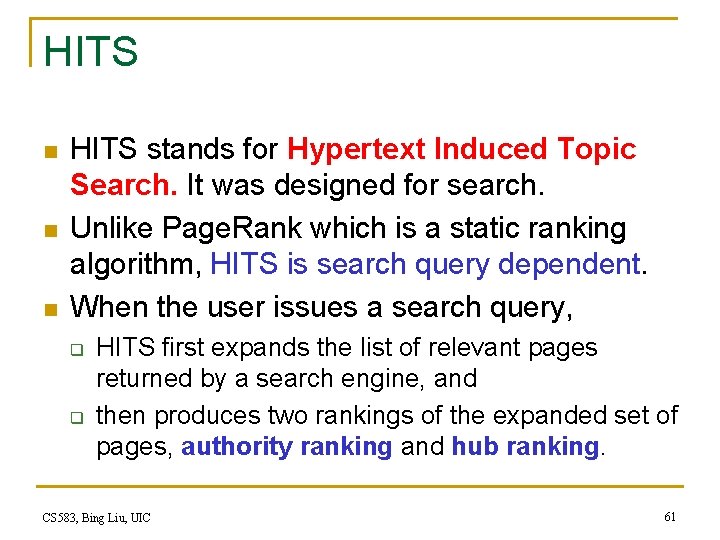 HITS n n n HITS stands for Hypertext Induced Topic Search. It was designed