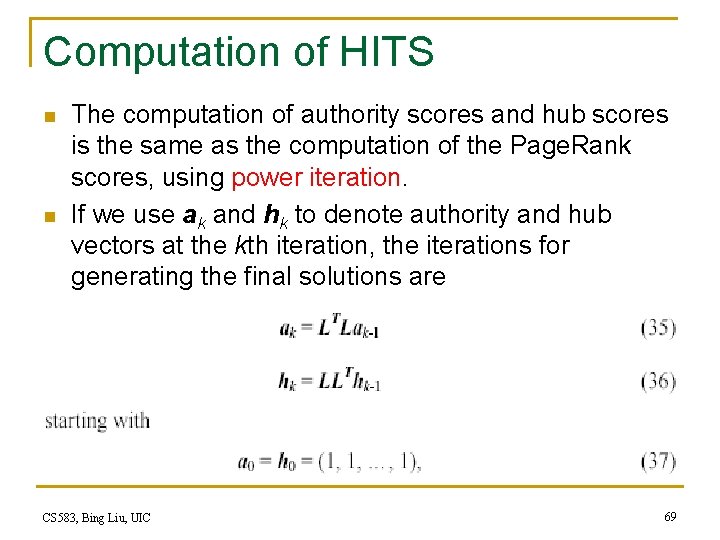 Computation of HITS n n The computation of authority scores and hub scores is