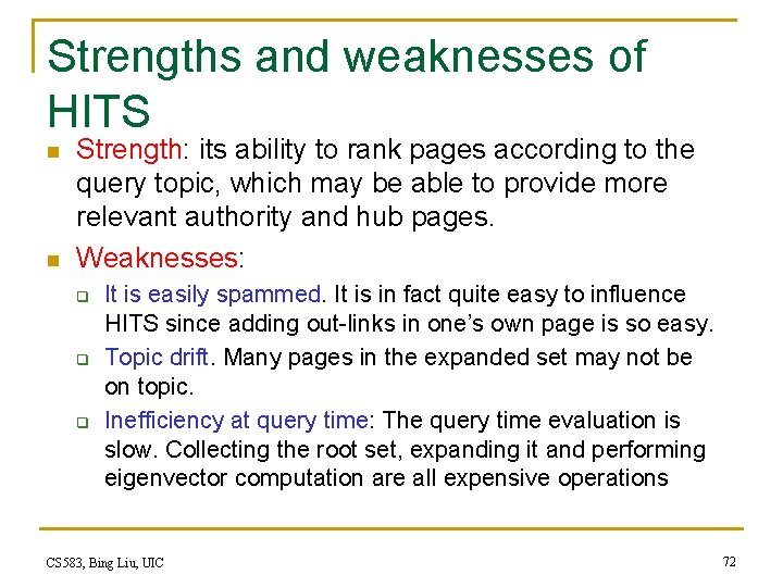 Strengths and weaknesses of HITS n n Strength: its ability to rank pages according