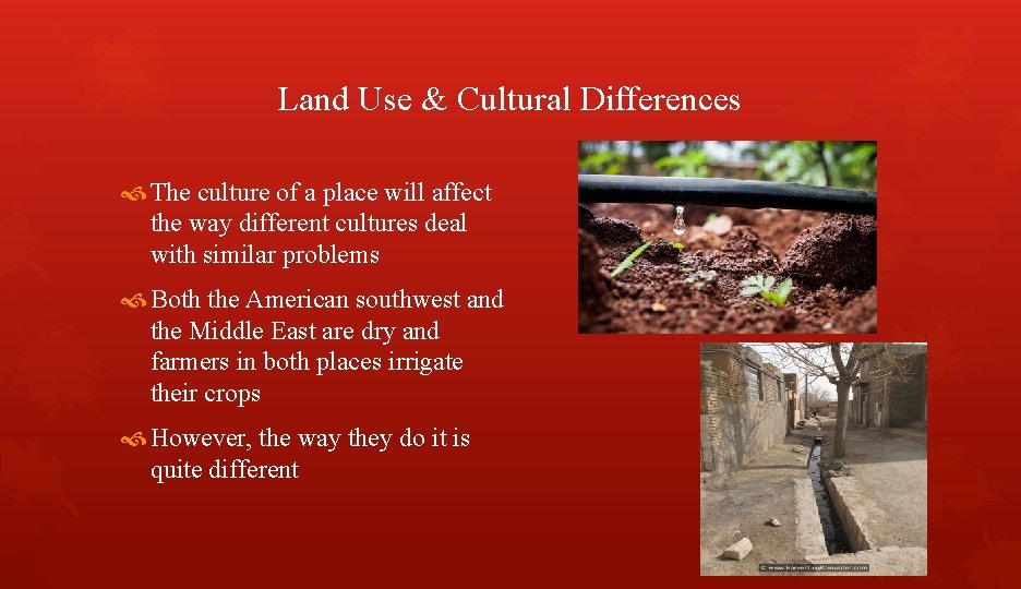 Land Use & Cultural Differences The culture of a place will affect the way