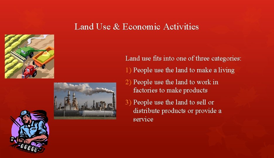 Land Use & Economic Activities Land use fits into one of three categories: 1)