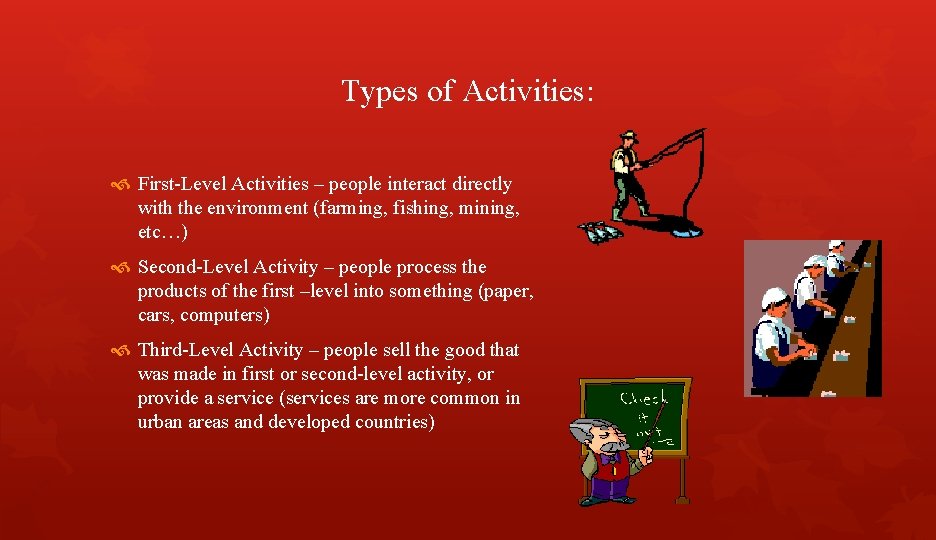 Types of Activities: First-Level Activities – people interact directly with the environment (farming, fishing,