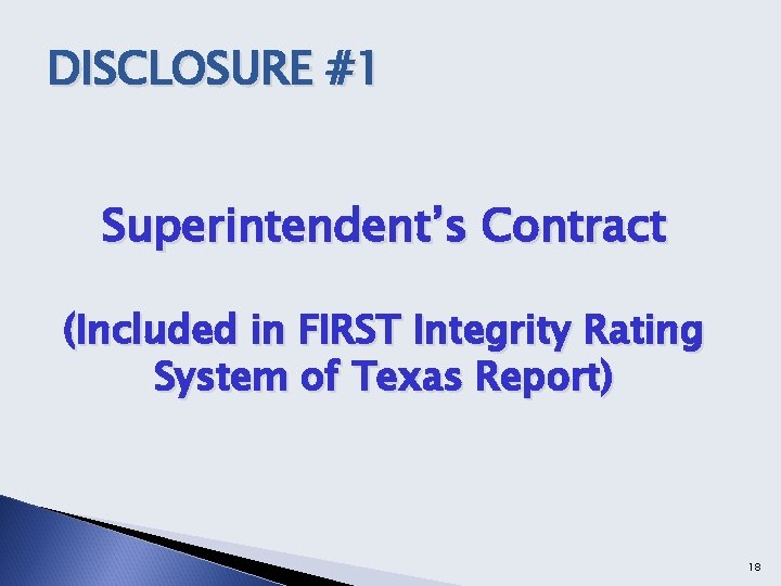 DISCLOSURE #1 Superintendent’s Contract (Included in FIRST Integrity Rating System of Texas Report) 18