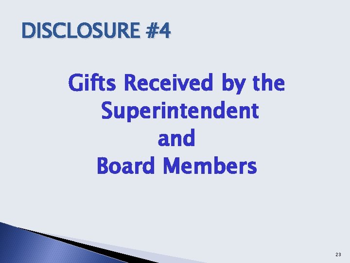 DISCLOSURE #4 Gifts Received by the Superintendent and Board Members 23 