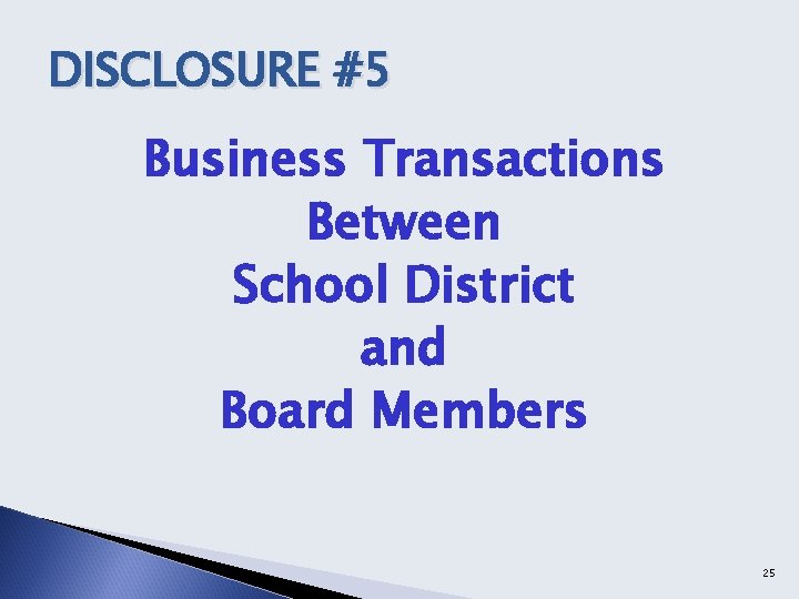 DISCLOSURE #5 Business Transactions Between School District and Board Members 25 