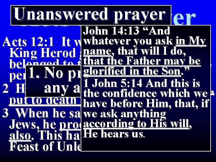 Unanswered prayer Acts 12: Prayer John 14: 13 “And whatever in that My Acts Unanswered prayer Acts 12: Prayer John 14: 13 “And whatever in that My Acts