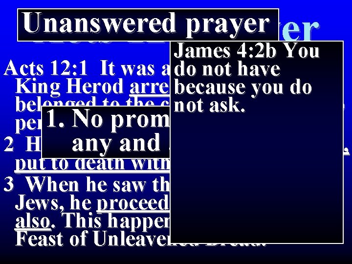Unanswered prayer Acts 12: Prayer James 4: 2 b You Acts 12: 1 It Unanswered prayer Acts 12: Prayer James 4: 2 b You Acts 12: 1 It