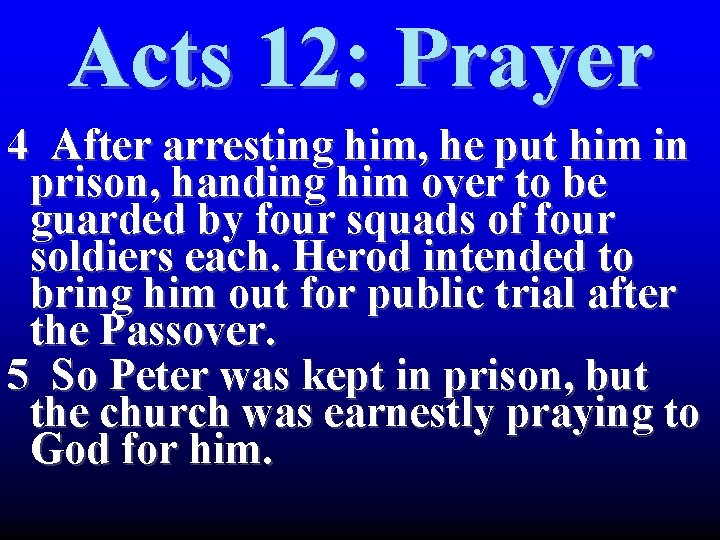 Acts 12: Prayer 4 After arresting him, he put him in prison, handing him Acts 12: Prayer 4 After arresting him, he put him in prison, handing him