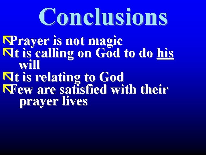 Conclusions ãPrayer is not magic ãIt is calling on God to do his will Conclusions ãPrayer is not magic ãIt is calling on God to do his will