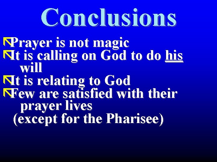Conclusions ãPrayer is not magic ãIt is calling on God to do his will Conclusions ãPrayer is not magic ãIt is calling on God to do his will