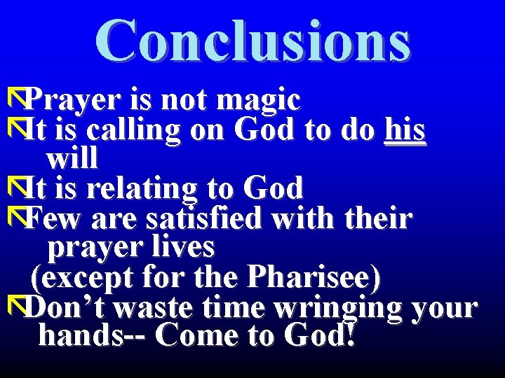 Conclusions ãPrayer is not magic ãIt is calling on God to do his will Conclusions ãPrayer is not magic ãIt is calling on God to do his will