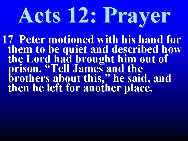 Acts 12: Prayer 17 Peter motioned with his hand for them to be quiet Acts 12: Prayer 17 Peter motioned with his hand for them to be quiet