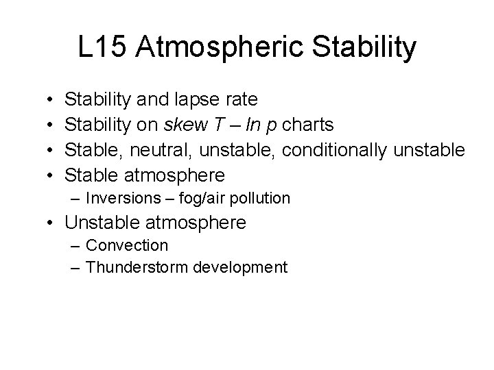 L 15 Atmospheric Stability • • Stability and lapse rate Stability on skew T