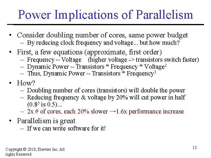 Power Implications of Parallelism • Consider doubling number of cores, same power budget –