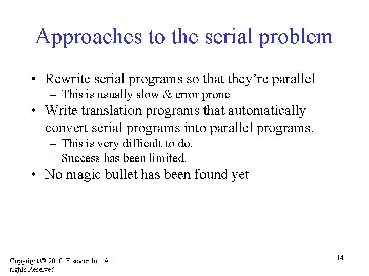 Approaches to the serial problem • Rewrite serial programs so that they’re parallel –