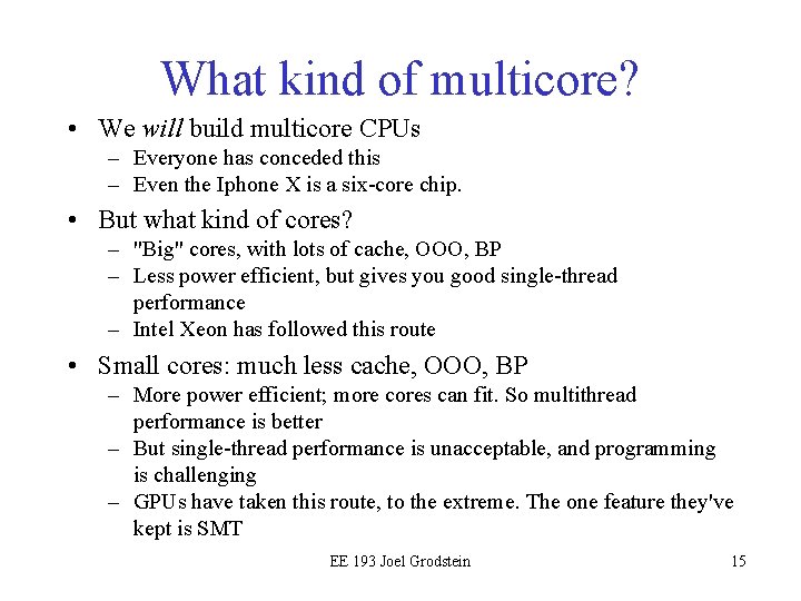 What kind of multicore? • We will build multicore CPUs – Everyone has conceded