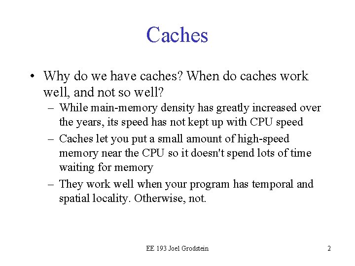 Caches • Why do we have caches? When do caches work well, and not