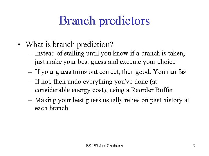 Branch predictors • What is branch prediction? – Instead of stalling until you know
