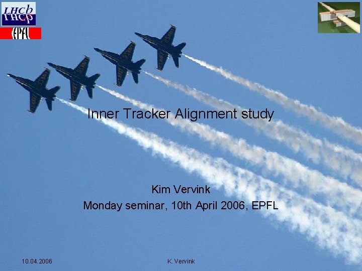 Inner Tracker Alignment study Kim Vervink Monday seminar, 10 th April 2006, EPFL 10.