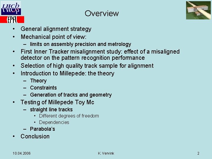 Overview • General alignment strategy • Mechanical point of view: – limits on assembly