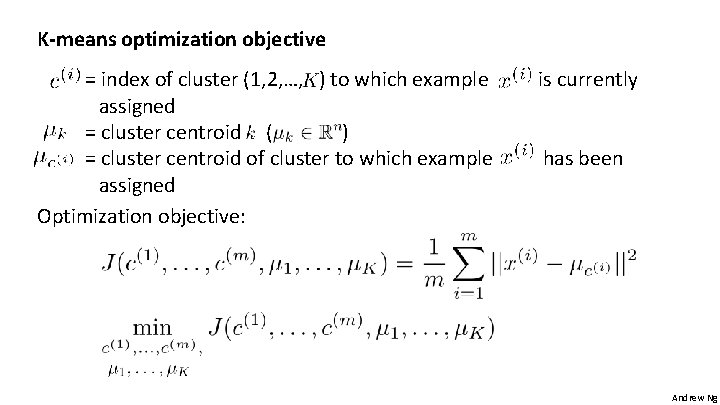 K-means optimization objective = index of cluster (1, 2, …, ) to which example