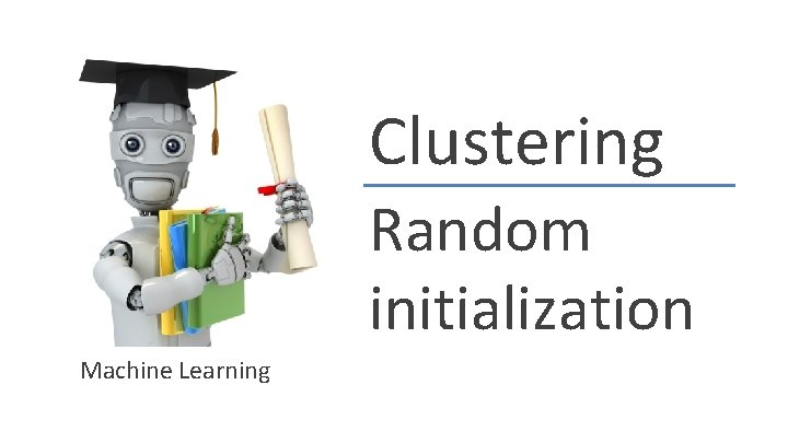 Clustering Random initialization Machine Learning 