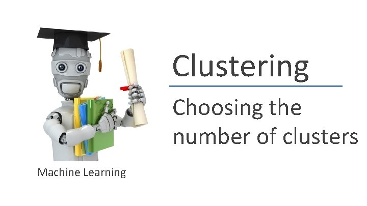 Clustering Choosing the number of clusters Machine Learning 