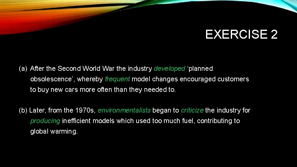 EXERCISE 2 (a) After the Second World War the industry developed ‘planned obsolescence’, whereby