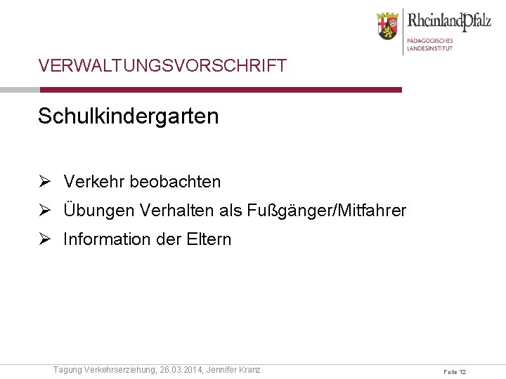 VERWALTUNGSVORSCHRIFT Schulkindergarten Ø Verkehr beobachten Ø Übungen Verhalten als Fußgänger/Mitfahrer Ø Information der Eltern