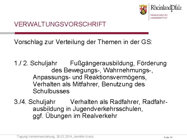 VERWALTUNGSVORSCHRIFT Vorschlag zur Verteilung der Themen in der GS: 1. / 2. Schuljahr Fußgängerausbildung,