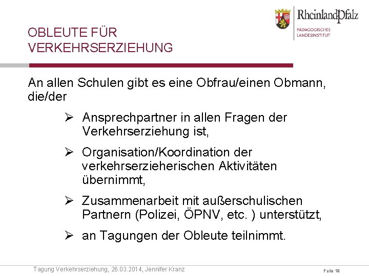 OBLEUTE FÜR VERKEHRSERZIEHUNG An allen Schulen gibt es eine Obfrau/einen Obmann, die/der Ø Ansprechpartner OBLEUTE FÜR VERKEHRSERZIEHUNG An allen Schulen gibt es eine Obfrau/einen Obmann, die/der Ø Ansprechpartner