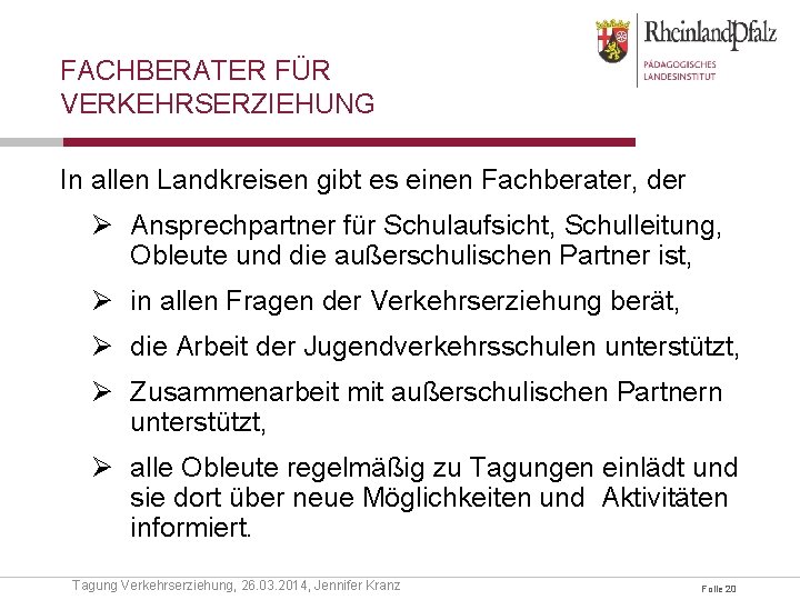 FACHBERATER FÜR VERKEHRSERZIEHUNG In allen Landkreisen gibt es einen Fachberater, der Ø Ansprechpartner für