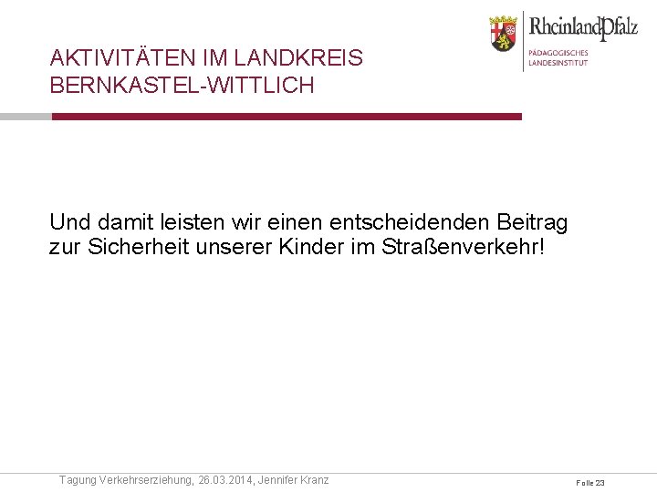 AKTIVITÄTEN IM LANDKREIS BERNKASTEL-WITTLICH Und damit leisten wir einen entscheidenden Beitrag zur Sicherheit unserer