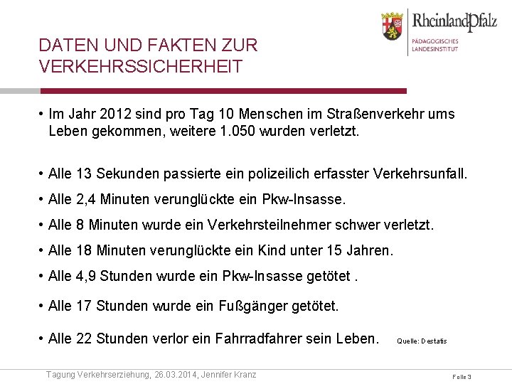 DATEN UND FAKTEN ZUR VERKEHRSSICHERHEIT • Im Jahr 2012 sind pro Tag 10 Menschen