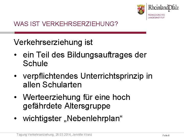 WAS IST VERKEHRSERZIEHUNG? Verkehrserziehung ist • ein Teil des Bildungsauftrages der Schule • verpflichtendes