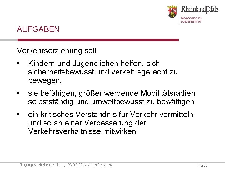 AUFGABEN Verkehrserziehung soll • Kindern und Jugendlichen helfen, sicherheitsbewusst und verkehrsgerecht zu bewegen. •