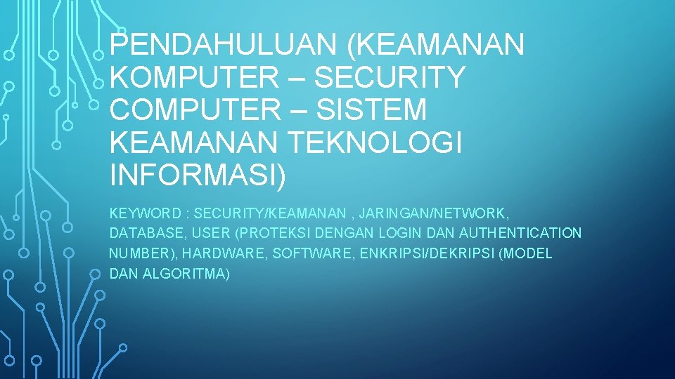 PENDAHULUAN (KEAMANAN KOMPUTER – SECURITY COMPUTER – SISTEM KEAMANAN TEKNOLOGI INFORMASI) KEYWORD : SECURITY/KEAMANAN