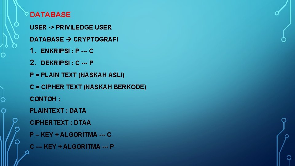 DATABASE USER -> PRIVILEDGE USER DATABASE CRYPTOGRAFI 1. ENKRIPSI : P --- C 2.