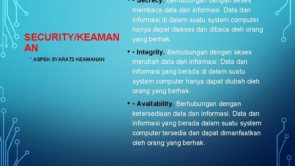  • • Secrecy. Berhubungan dengan akses membaca data dan informasi. Data dan informasi