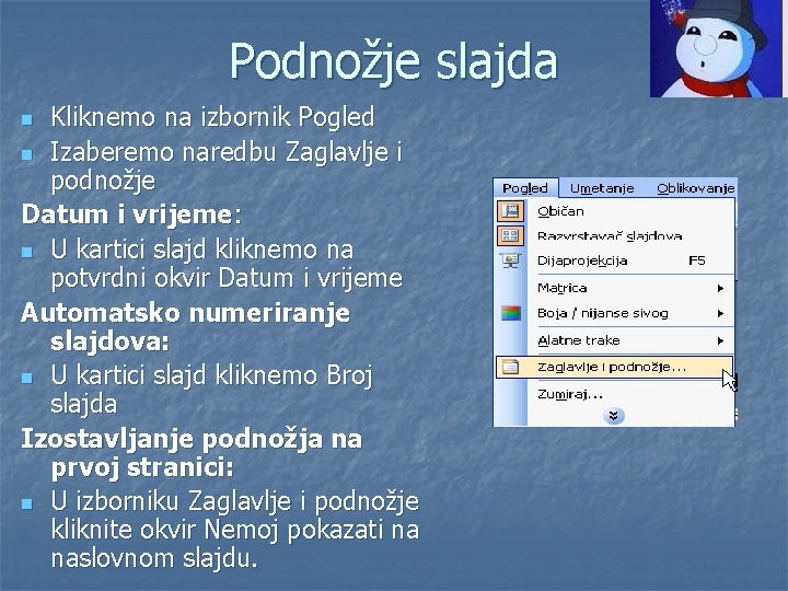 Podnožje slajda Kliknemo na izbornik Pogled n Izaberemo naredbu Zaglavlje i podnožje Datum i