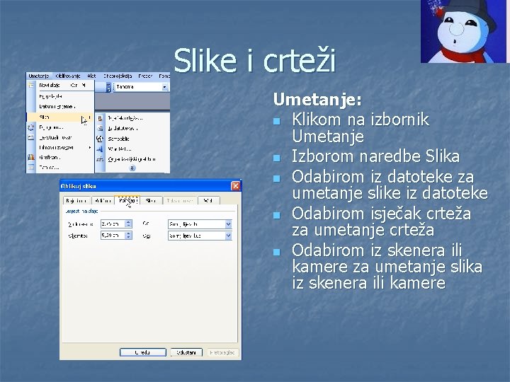 Slike i crteži Umetanje: n Klikom na izbornik Umetanje n Izborom naredbe Slika n