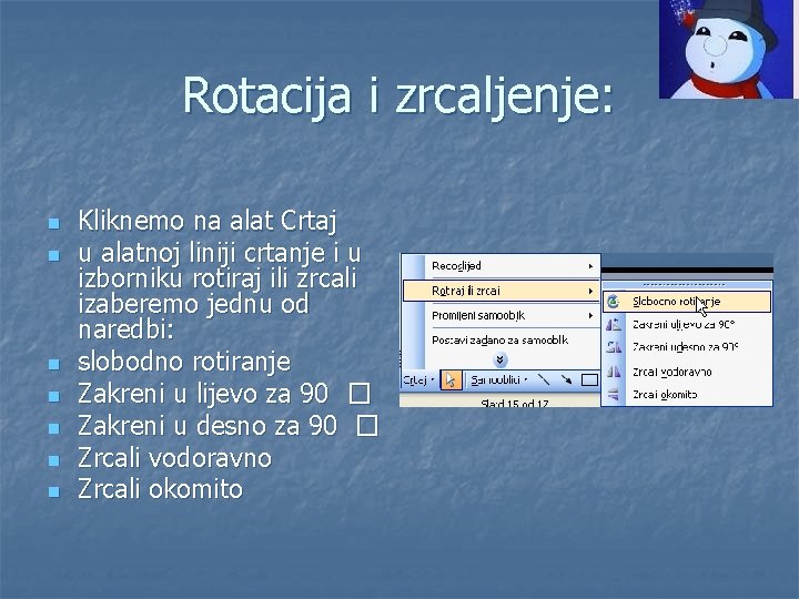 Rotacija i zrcaljenje: n n n n Kliknemo na alat Crtaj u alatnoj liniji